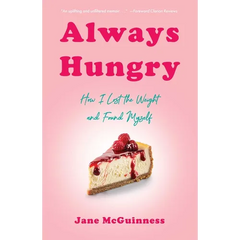 Always Hungry: How I Lost the Weight and Found Myself