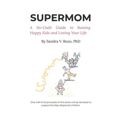 Supermom: A No-Guilt Guide to Raising Happy Kids and Loving Your Life