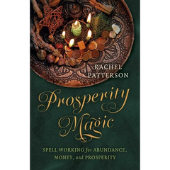 Prosperity Magic: Spell Working for Abundance, Money, and Prosperity