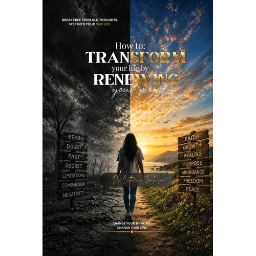 How to Transform Your Life by Renewing Your Mind