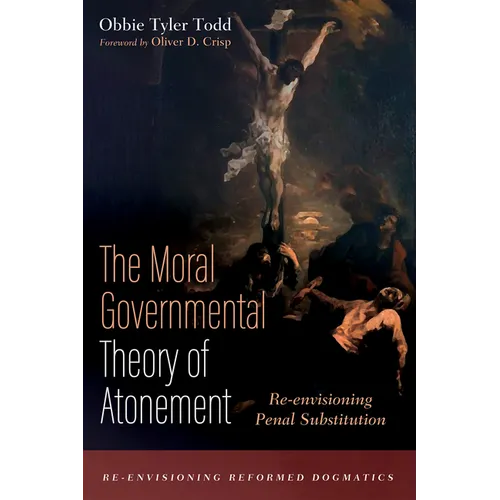 The Moral Governmental Theory of Atonement: Re-Envisioning Penal Substitution