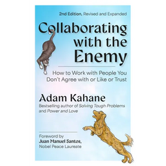 Collaborating with the Enemy, Second Edition: How to Work with People You Don't Agree with or Like or Trust