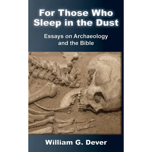 For Those Who Sleep in the Dust: Essays on Archaeology and the Bible