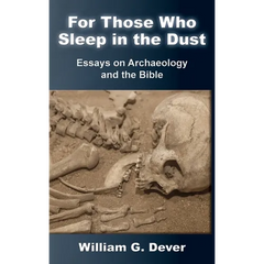 For Those Who Sleep in the Dust: Essays on Archaeology and the Bible