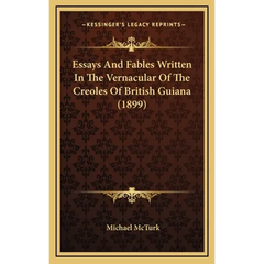 Essays And Fables Written In The Vernacular Of The Creoles Of British Guiana (1899)