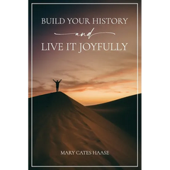 Build Your History and Live It Joyfully