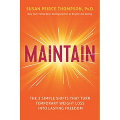 Maintain: The 3 Simple Shifts That Turn Temporary Weight Loss Into Lasting Freedom