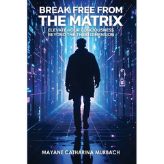Break Free from the Matrix: Elevate Your Conciousness Beyond The Third Dimension