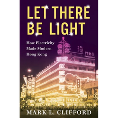 Let There Be Light: How Electricity Made Modern Hong Kong