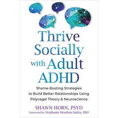 Thrive Socially with Adult ADHD: Shame-Busting Strategies to Build Better Relationships Using Polyvagal Theory and Neuroscience