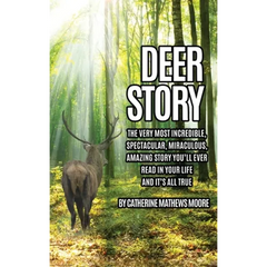 Deer Story: The Very Most Incredible, Spectacular, Miraculous, Amazing story You'll Ever Read In Your Life And It's All True