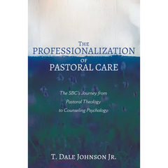 The Professionalization of Pastoral Care: The Sbc's Journey from Pastoral Theology to Counseling Psychology