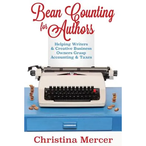 Bean Counting for Authors: Helping Writers & Creative Business Owners Grasp Accounting & Taxes