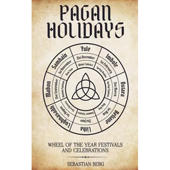 Pagan Holidays: Wheel of the Year Festivals and Celebrations