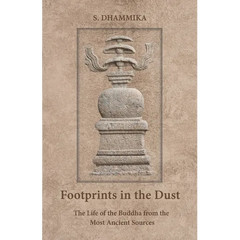 Footprints in the Dust: The Life of the Buddha from the Most Ancient Sources