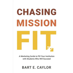 Chasing Mission Fit: A Marketing Guide to Fill Your Institution with Students Who Will Succeed