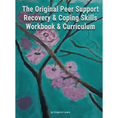 The Original Peer Support Recovery & Coping Skills Workbook & Curriculum