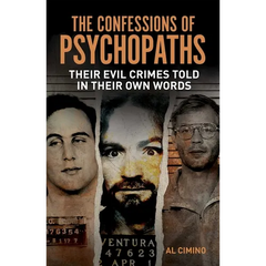 The Confessions of Psychopaths: Their Evil Crimes Told in Their Own Words