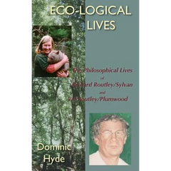 Eco-Logical Lives. the Philosophical Lives of Richard Routley/Sylvan and Val Routley /Plumwood.