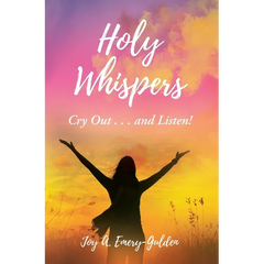 Holy Whispers: Cry Out... and Listen!