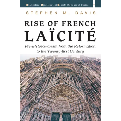 Rise of French Laïcité: French Secularism from the Reformation to the Twenty-First Century