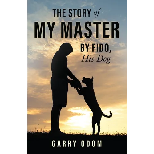 The Story of My Master by Fido, His Dog