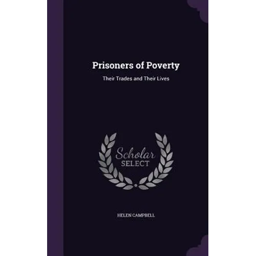 Prisoners of Poverty: Their Trades and Their Lives
