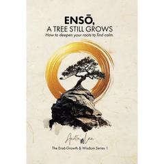 ENSŌ, A Tree Still Grows: How to deepen your roots to find calm.