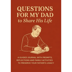 Questions for My Dad to Share His Life: A Guided Journal with Prompts, Reflections and Family Activities to Preserve Your Father's Legacy