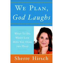We Plan, God Laughs: 10 Steps to Finding Your Divine Path When Life Is Not Turning Out Like You Wanted