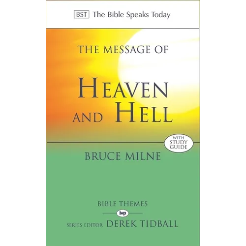 The Message of Heaven and Hell: The Bible Speaks Today: Bible Themes