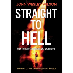 Straight to Hell: Memoir of an Ex-Evangelical Pastor