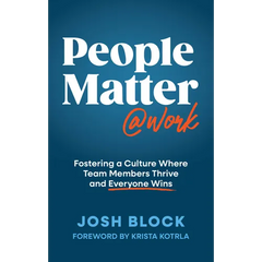 People Matter at Work: Fostering a Culture Where Team Members Thrive and Everyone Wins