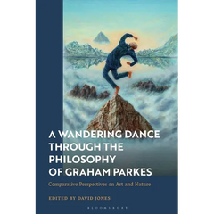 A Wandering Dance through the Philosophy of Graham Parkes: Comparative Perspectives on Art and Nature