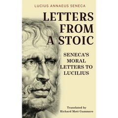 Letters from a Stoic: Seneca's Moral Letters to Lucilius