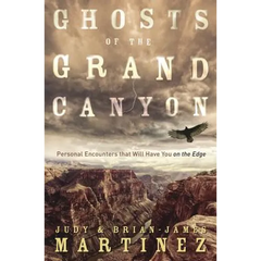 Ghosts of the Grand Canyon: Personal Encounters That Will Have You on the Edge
