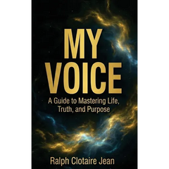 My Voice: A Guide to Mastering Life, Truth, and Purpose