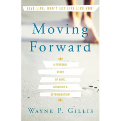 Moving Forward: A Personal Story of Hope, Recovery & Determination!