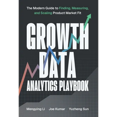 Growth Data Analytics Playbook: The Modern Guide to Finding, Measuring, and Scaling Product-Market Fit