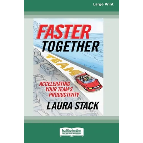 Faster Together: Accelerating Your Team's Productivity [16 Pt Large Print Edition]