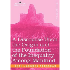 A Discourse Upon the Origin and the Foundation of the Inequality Among Mankind