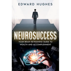 NeuroSuccess: Your Brain Retraining Guide to Wealth and Accomplishment