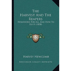 The Harvest And The Reapers: Homework For All, And How To Do It (1858)