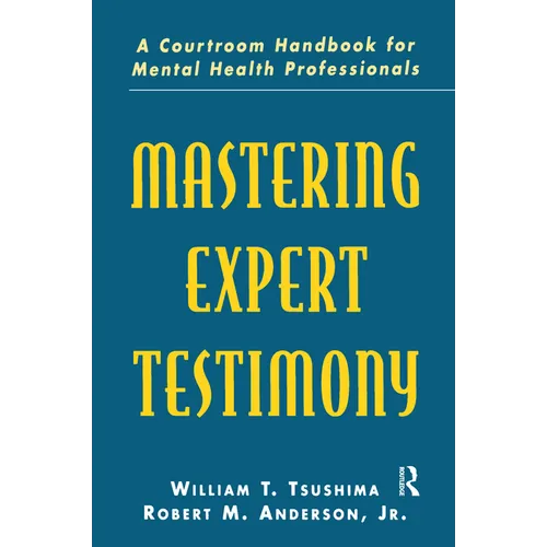 Mastering Expert Testimony: A Courtroom Handbook for Mental Health Professionals