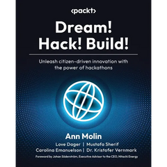 Dream! Hack! Build!: Unleash citizen-driven innovation with the power of hackathons