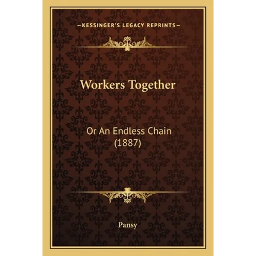 Workers Together: Or An Endless Chain (1887)