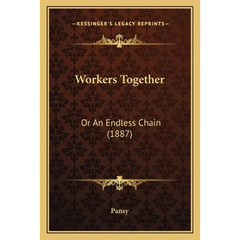 Workers Together: Or An Endless Chain (1887)