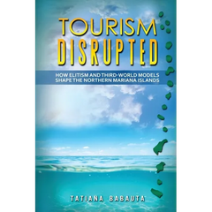 Tourism Disrupted: How Elitism and Third-World Models Shape the Northern Mariana Islands