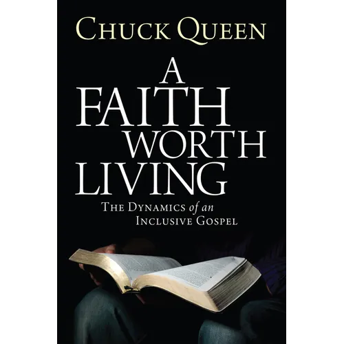 A Faith Worth Living: The Dynamics of an Inclusive Gospel