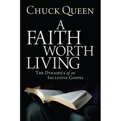 A Faith Worth Living: The Dynamics of an Inclusive Gospel